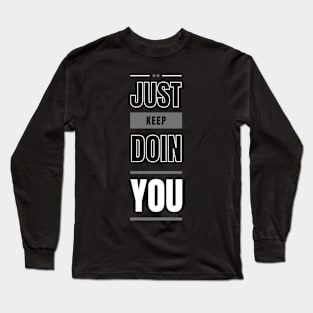 Just Keep Doin You - Dark Text Design Long Sleeve T-Shirt